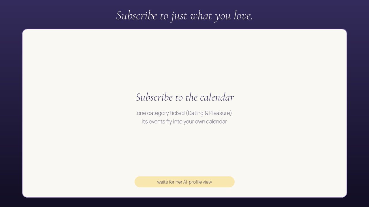 Subscribe to the calendar with a filter, only the dating events, straight into your own calendar.